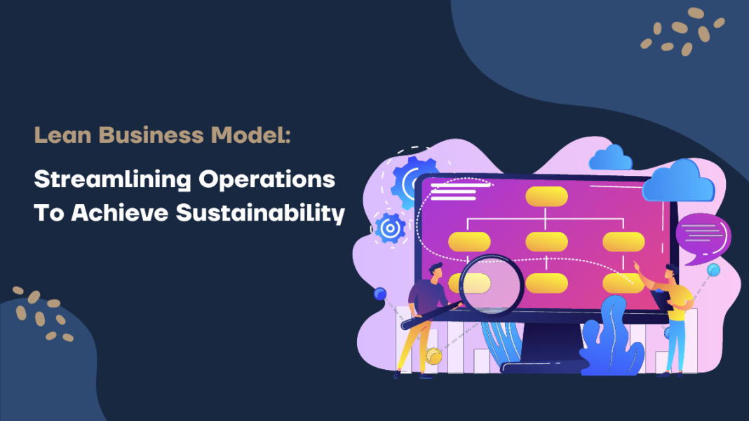 Lean Business Model: Streamlining Operations To Achieve Sustainability