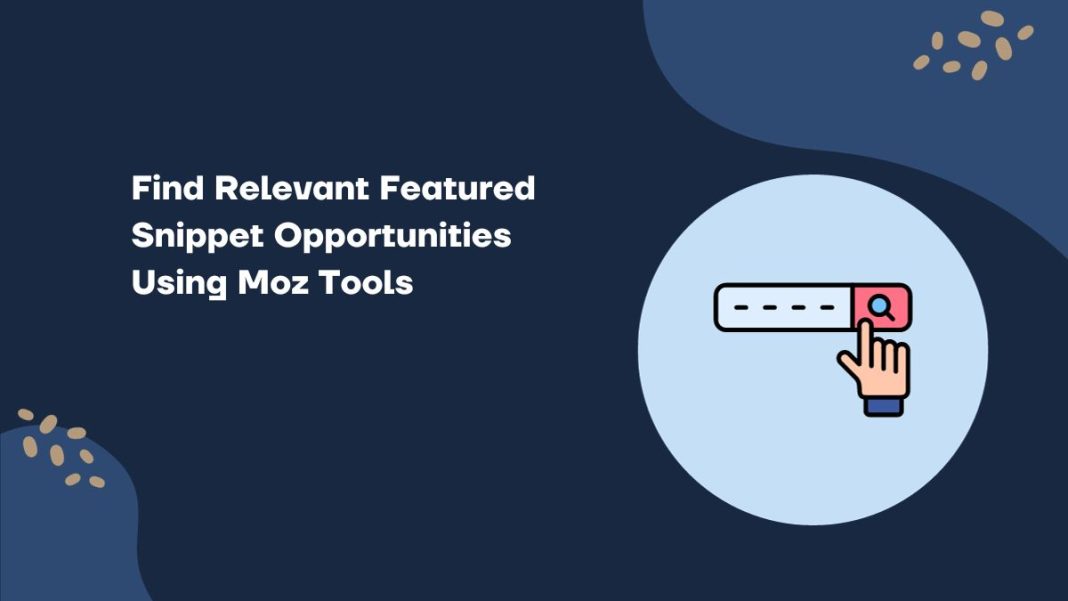 Find Relevant Featured Snippet Opportunities Using Moz Tools